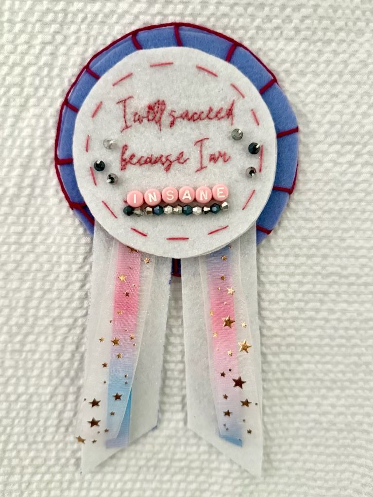I Will Succeed Because I Am Insane — handmade felt prize ribbon